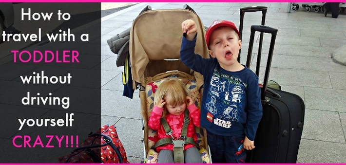 How to Travel with a Toddler Without Driving Yourself Crazy !!!