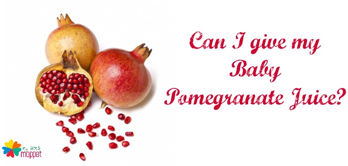 Can I give my Baby Pomegranate Juice ?