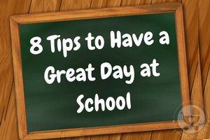 8 Tips to Have a Great Day at School